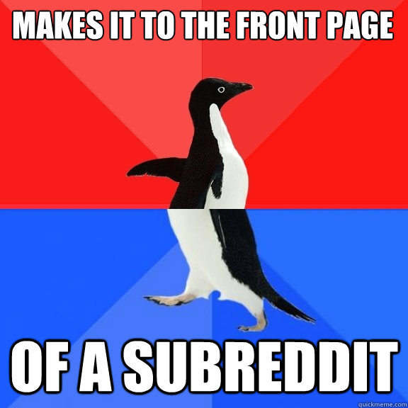 Makes it to the front page Of a subreddit  Socially Awksome Penguin
