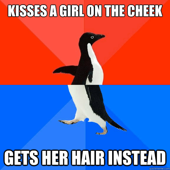 kisses a girl on the cheek gets her hair instead  Socially Awesome Awkward Penguin