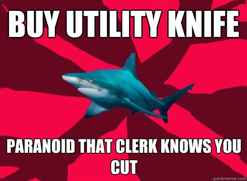 buy utility knife paranoid that clerk knows you cut - buy utility knife paranoid that clerk knows you cut  Self-Injury Shark