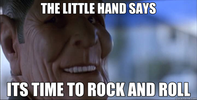 THE LITTLE HAND SAYS ITS TIME TO ROCK AND ROLL  
