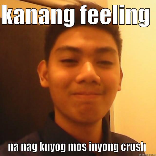 KANANG FEELING  NA NAG KUYOG MOS INYONG CRUSH Misc