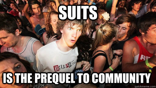 suits is the prequel to Community   Sudden Clarity Clarence