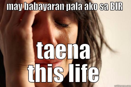 MAY BABAYARAN PALA AKO SA BIR TAENA THIS LIFE First World Problems