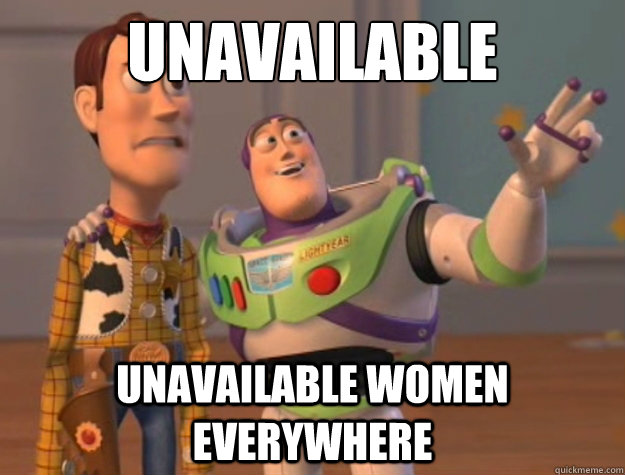 Unavailable women unavailable women everywhere  Buzz Lightyear