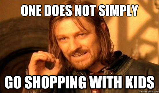One Does Not Simply go shopping with kids  Boromir