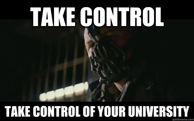 Take control Take control of your university  Badass Bane
