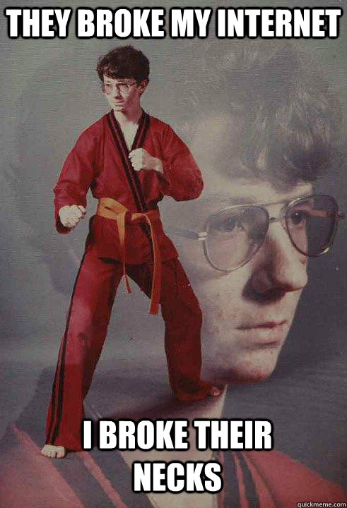 They broke my internet I broke their necks  Karate Kyle original