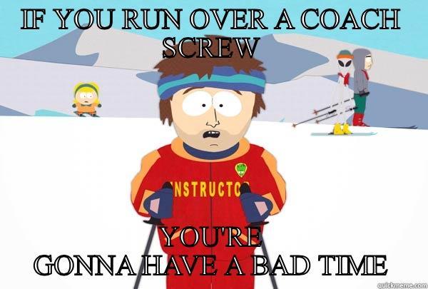 IF YOU RUN OVER A COACH SCREW YOU'RE GONNA HAVE A BAD TIME Super Cool Ski Instructor