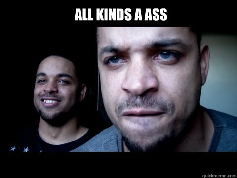 All kinds a ass   