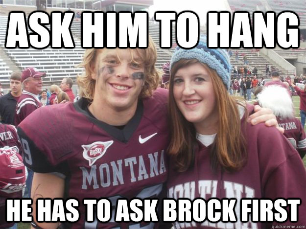 Ask him to hang He has to ask brock first  