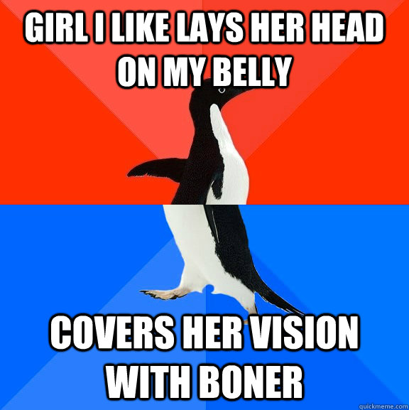 Girl i like lays her head on my belly covers her vision with boner  Socially Awesome Awkward Penguin