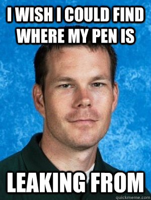 I wish I could find where my pen is leaking from  Erotic Every