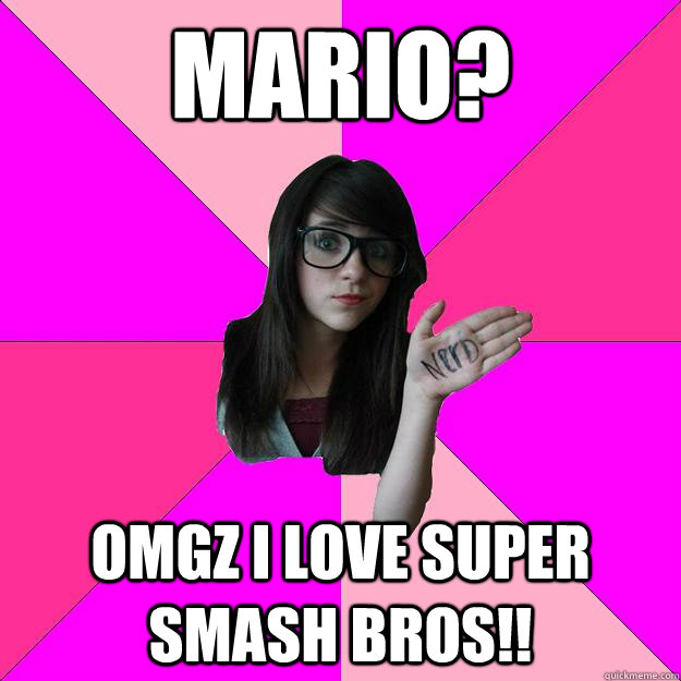 Mario? OMGz i love super smash bros!!  Idiot Nerd Girl