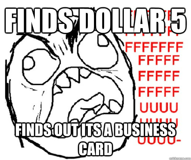 finds dollar 5 finds out its a business card  Rage Guy