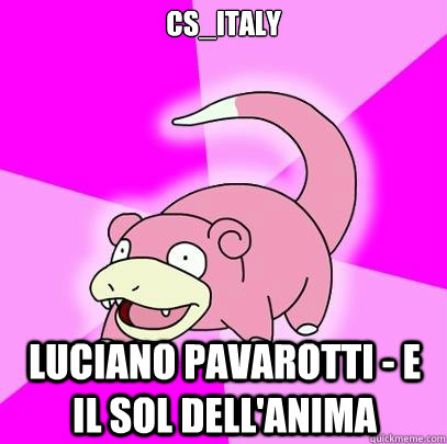 cs_italy Luciano Pavarotti - E Il Sol Dell'anima  Slowpoke