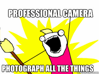Professional camera photograph all the things  All The Things