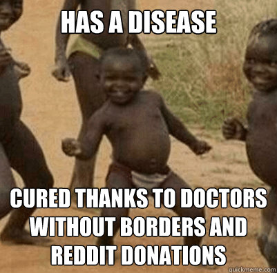 Has a disease Cured thanks to Doctors without borders and Reddit Donations  Third World Success Kid