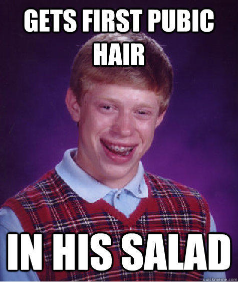 Gets first pubic hair in his salad - Gets first pubic hair in his salad  Bad Luck Brian