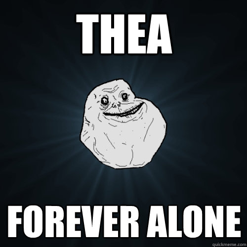 THEA Forever ALone  Forever Alone