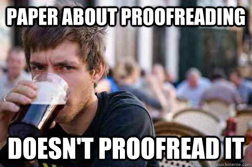 paper about proofreading doesn't proofread it  Lazy College Senior