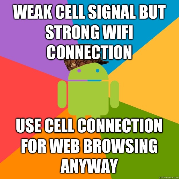 Weak Cell signal but strong WIFI connection Use Cell connection for web browsing anyway  scumbag android