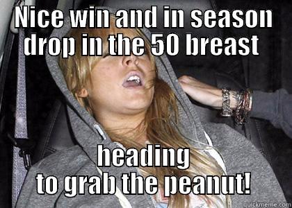 Nice win and in season drop in the 50 breast - heading to grab the peanut! - NICE WIN AND IN SEASON DROP IN THE 50 BREAST  HEADING TO GRAB THE PEANUT! Misc