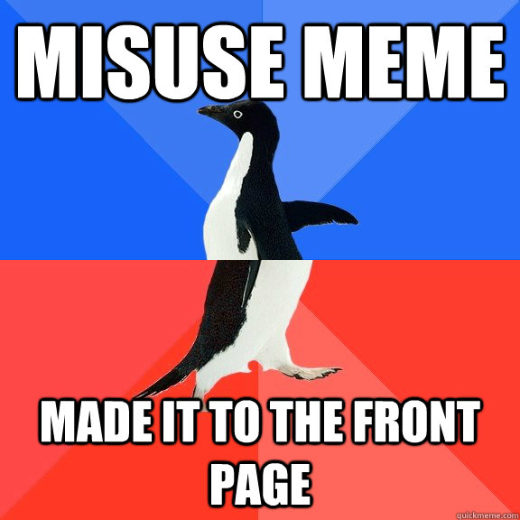misuse meme made it to the front page  Socially Awkward Awesome Penguin