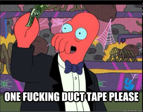  One Fucking Duct Tape Please  One Blank Please Zoidberg