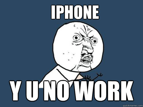 iphone y u no work  Y U No