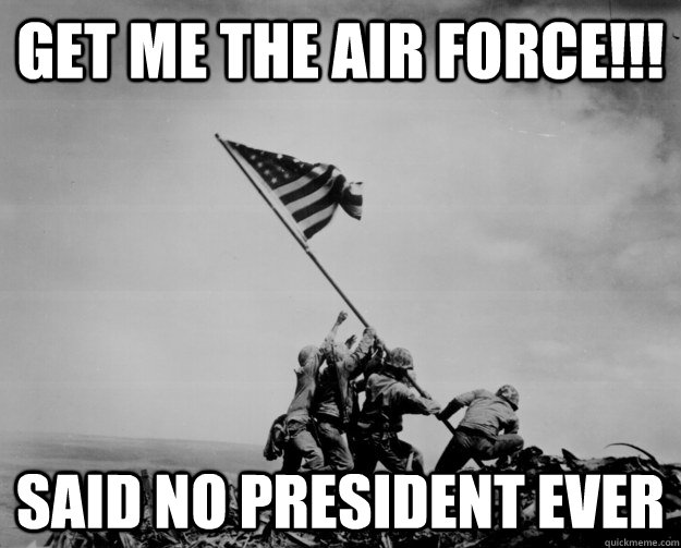get me the air force!!! said no president ever  Chair Force