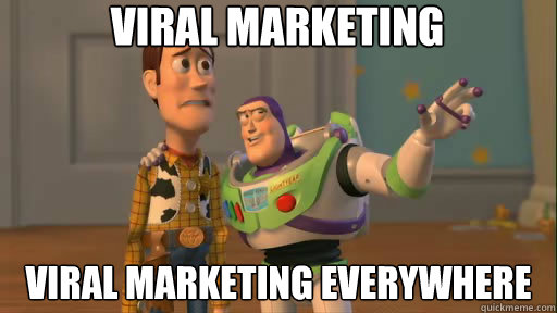 viral marketing viral marketing everywhere  Everywhere