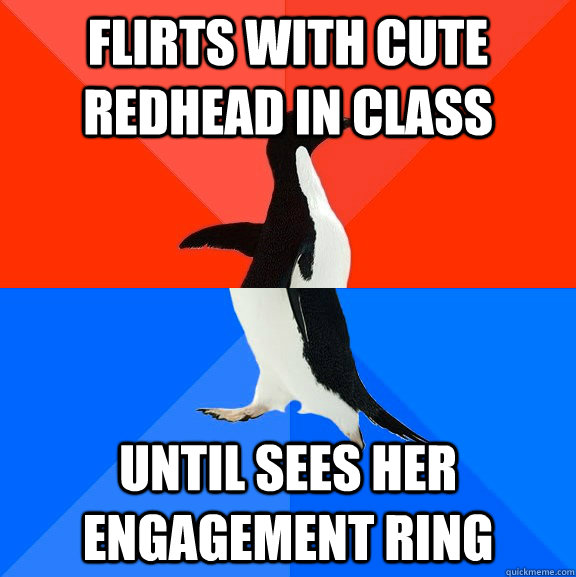flirts with cute redhead in class until sees her engagement ring  Socially Awesome Awkward Penguin