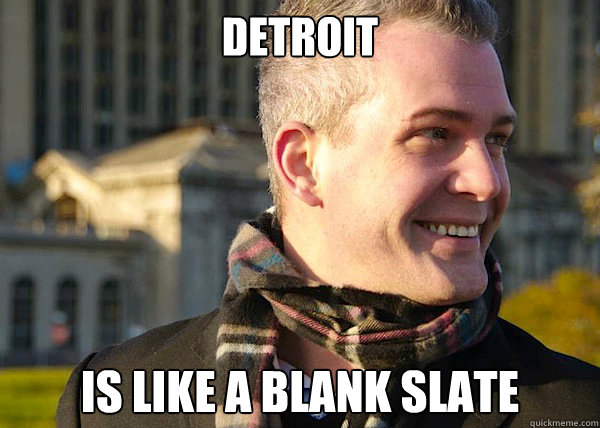 Detroit is like a blank slate - Detroit is like a blank slate  White Entrepreneurial Guy