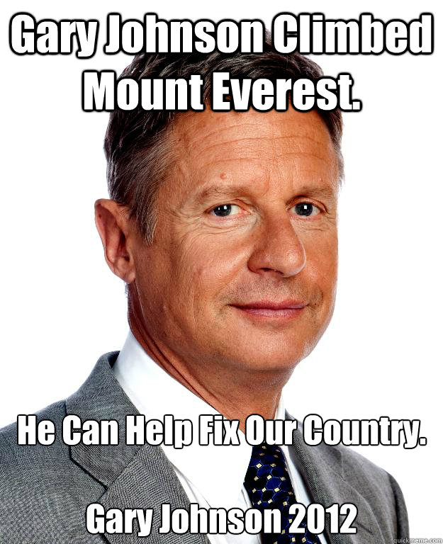 Gary Johnson Climbed Mount Everest. He Can Help Fix Our Country.

Gary Johnson 2012 - Gary Johnson Climbed Mount Everest. He Can Help Fix Our Country.

Gary Johnson 2012  Gary Johnson for president
