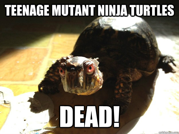 Teenage Mutant Ninja Turtles DEAD!  