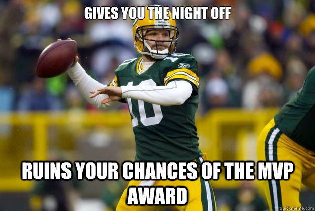 Gives you the night off Ruins your chances of the MVP award  