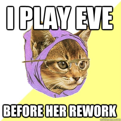 I play eve before her rework  Hipster Kitty
