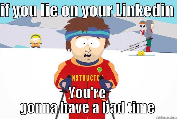 IF YOU LIE ON YOUR LINKEDIN  YOU'RE GONNA HAVE A BAD TIME Super Cool Ski Instructor