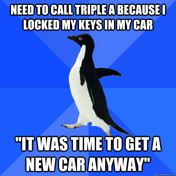 need to call triple a because i locked my keys in my car 