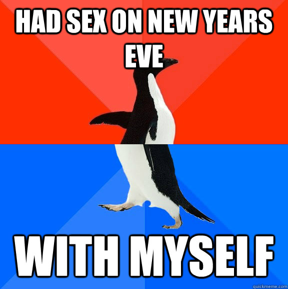had sex on new years eve with myself  Socially Awesome Awkward Penguin