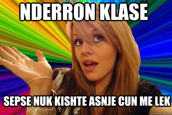 nderron klase sepse nuk kishte asnje cun me lek  Blonde Bitch