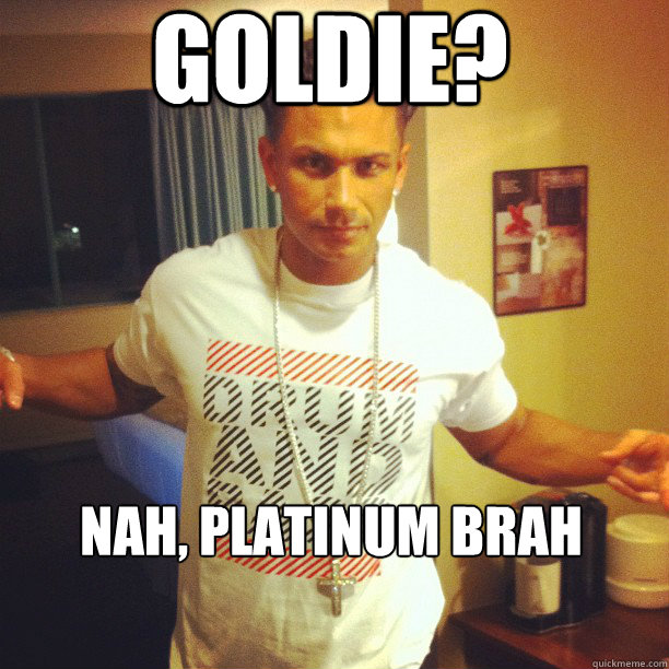 goldie? nah, platinum brah  Drum and Bass DJ Pauly D