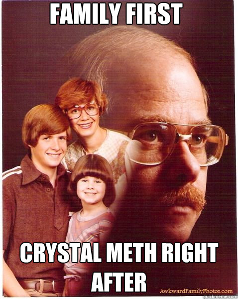 Family First CRYSTAL METH RIGHT AFTER   Vengeance Dad