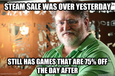 Steam Sale was over yesterday still has games that are 75% off the day after  Good Guy Gabe