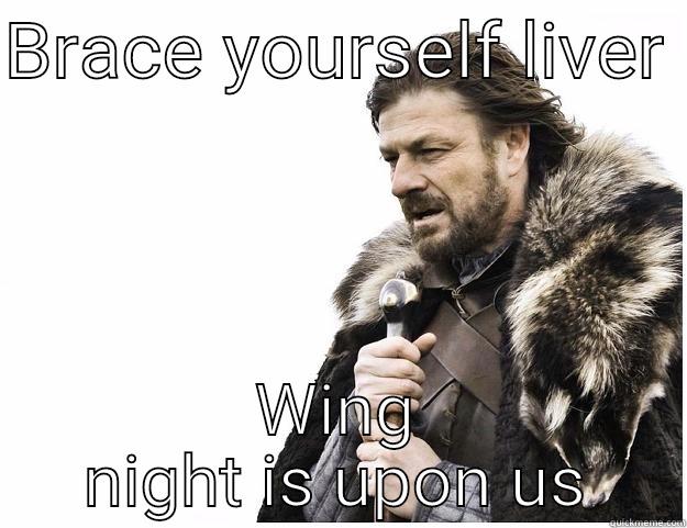 BRACE YOURSELF LIVER  WING NIGHT IS UPON US Imminent Ned
