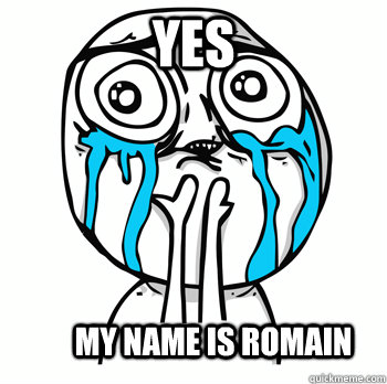 yes my name is romain  Crying face