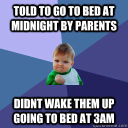 told to go to bed at midnight by parents didnt wake them up going to bed at 3am - told to go to bed at midnight by parents didnt wake them up going to bed at 3am  Misc