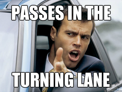 passes in the turning lane  Asshole driver