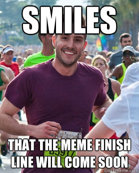 smiles that the meme finish line will come soon  Ridiculously photogenic guy