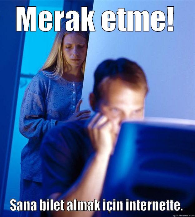 MERAK ETME! SANA BILET ALMAK IÇIN INTERNETTE. Redditors Wife